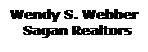 Text Box: Wendy S. Webber
&nbsp; Sagan Realtors
